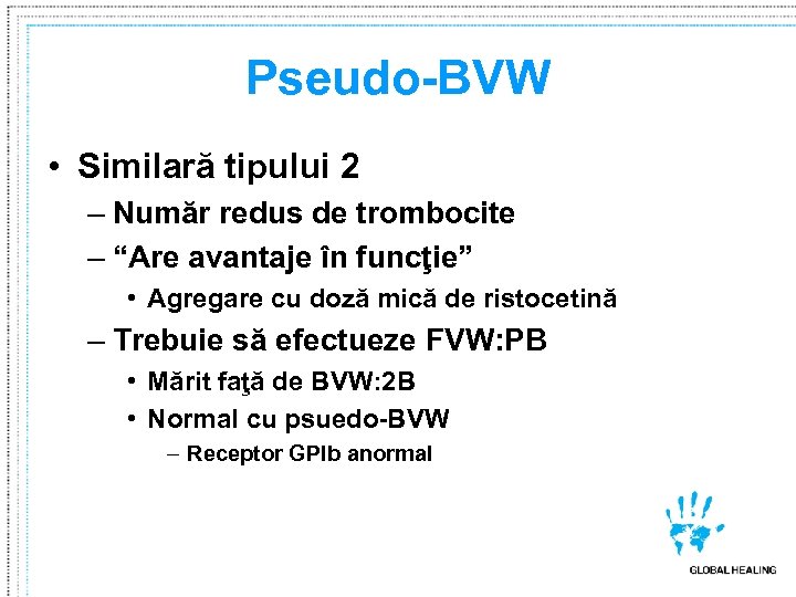 Pseudo-BVW • Similară tipului 2 – Număr redus de trombocite – “Are avantaje în