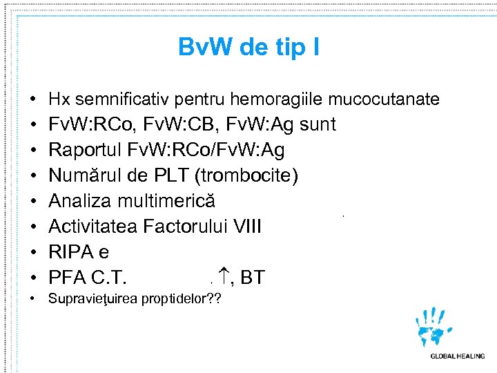 Bv. W de tip I • Hx semnificativ pentru hemoragiile mucocutanate • • Fv.