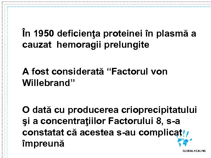 În 1950 deficienţa proteinei în plasmă a cauzat hemoragii prelungite A fost considerată “Factorul