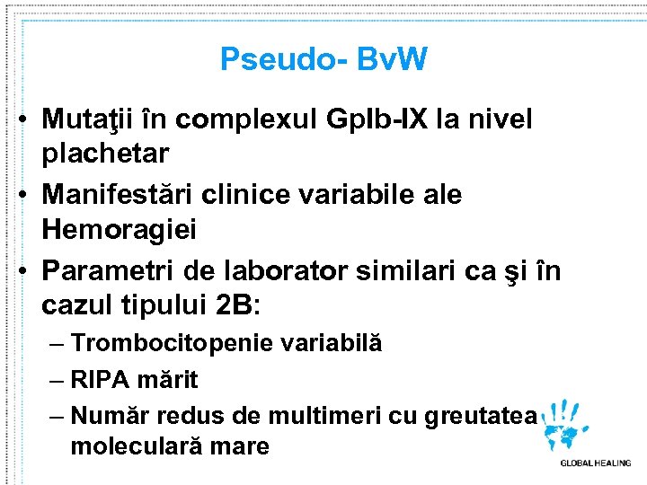 Pseudo- Bv. W • Mutaţii în complexul Gp. Ib-IX la nivel plachetar • Manifestări