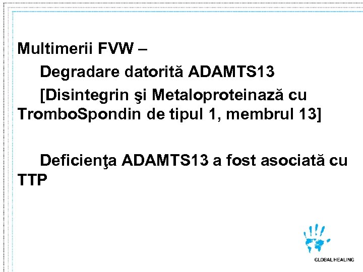 Multimerii FVW – Degradare datorită ADAMTS 13 [Disintegrin şi Metaloproteinază cu Trombo. Spondin de