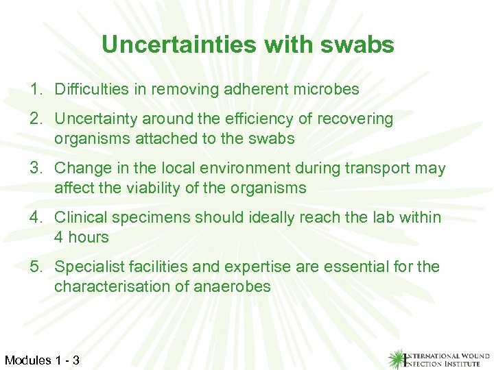 Uncertainties with swabs 1. Difficulties in removing adherent microbes 2. Uncertainty around the efficiency