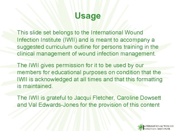 Usage This slide set belongs to the International Wound Infection Institute (IWII) and is