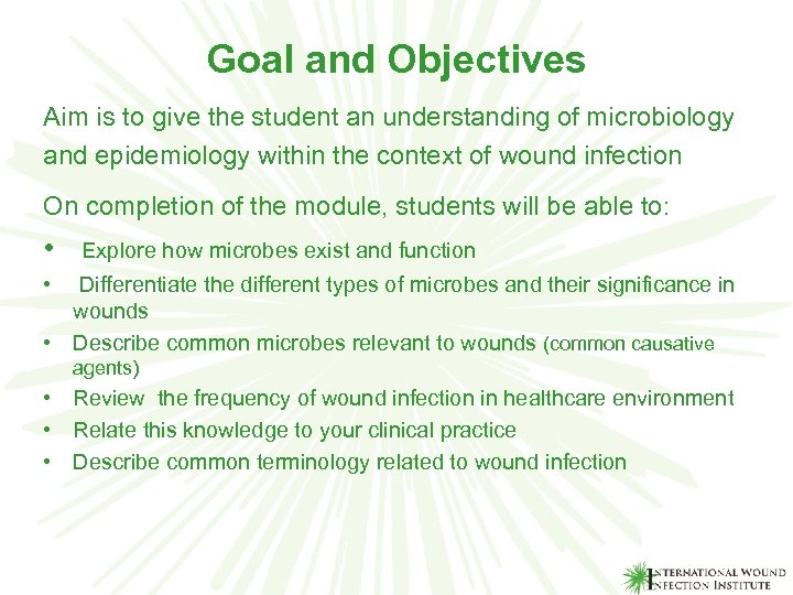 Goal and Objectives Aim is to give the student an understanding of microbiology and