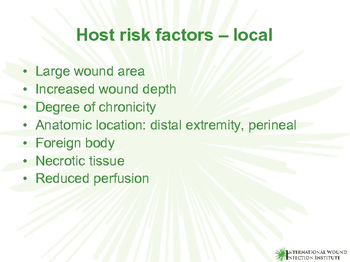 Host risk factors – local • • Large wound area Increased wound depth Degree