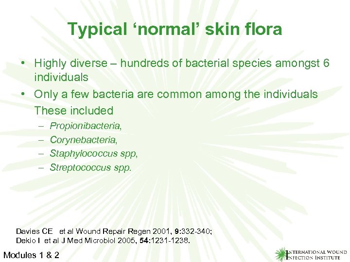 Typical ‘normal’ skin flora • Highly diverse – hundreds of bacterial species amongst 6