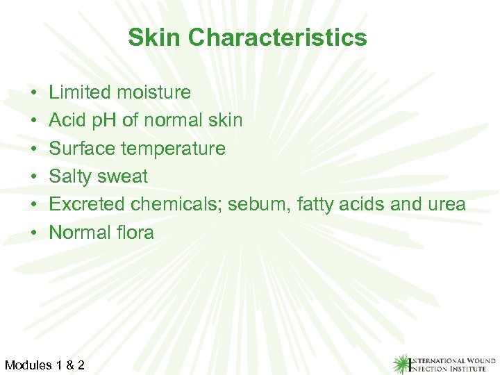 Skin Characteristics • • • Limited moisture Acid p. H of normal skin Surface