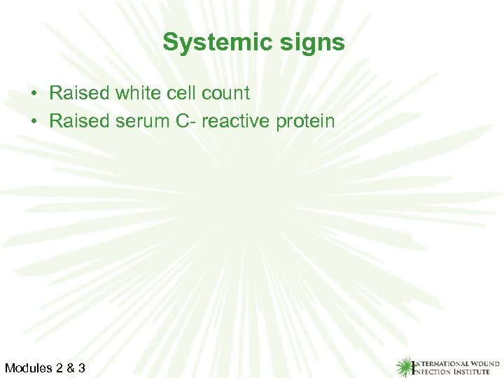 Systemic signs • Raised white cell count • Raised serum C- reactive protein Modules