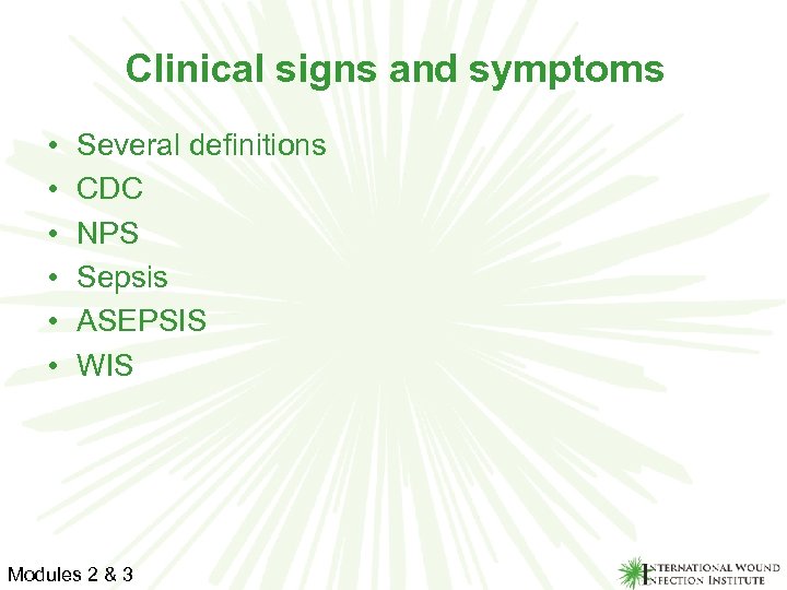 Clinical signs and symptoms • • • Several definitions CDC NPS Sepsis ASEPSIS WIS