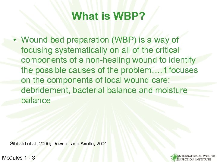 What is WBP? • Wound bed preparation (WBP) is a way of focusing systematically