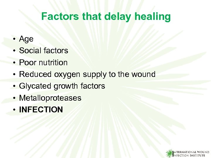 Factors that delay healing • Age • Social factors • Poor nutrition • Reduced