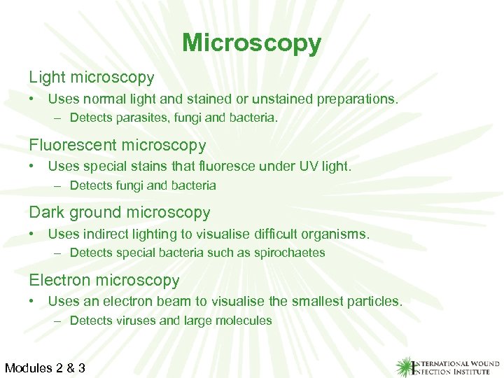 Microscopy Light microscopy • Uses normal light and stained or unstained preparations. – Detects