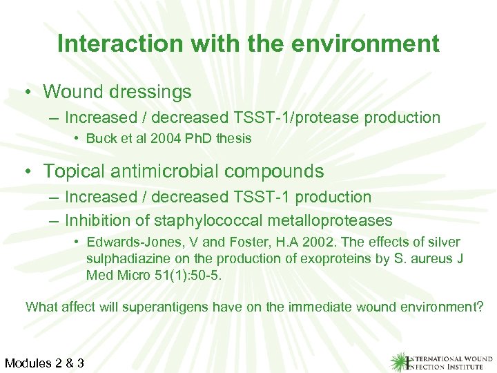 Interaction with the environment • Wound dressings – Increased / decreased TSST-1/protease production •