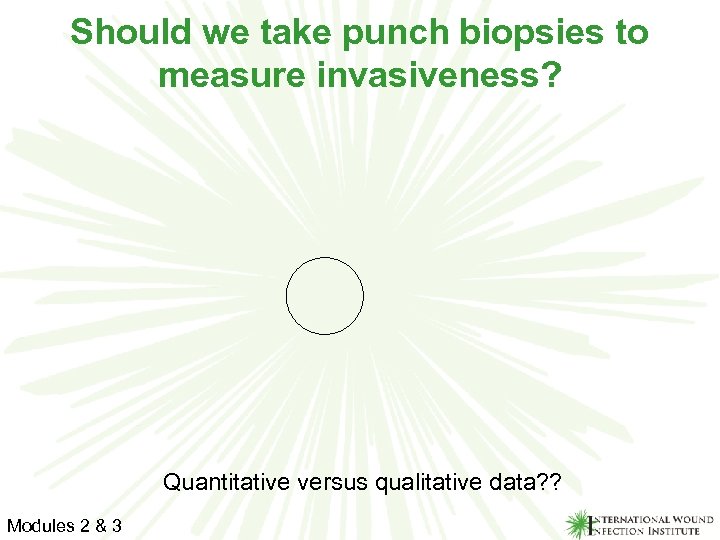 Should we take punch biopsies to measure invasiveness? Quantitative versus qualitative data? ? Modules