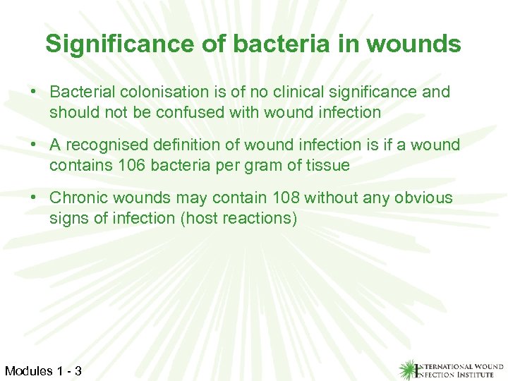 Significance of bacteria in wounds • Bacterial colonisation is of no clinical significance and