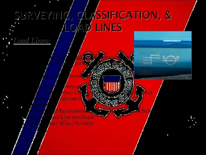 SURVEYING, CLASSIFICATION, & LOAD LINES Load Lines: The purpose of having a Load Line