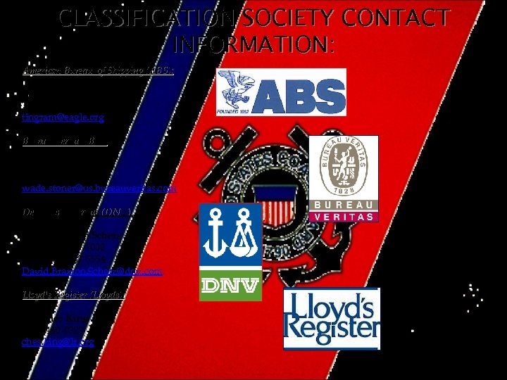 CLASSIFICATION SOCIETY CONTACT INFORMATION: American Bureau of Shipping (ABS): Mr. Tom Ingram Tel: (703)