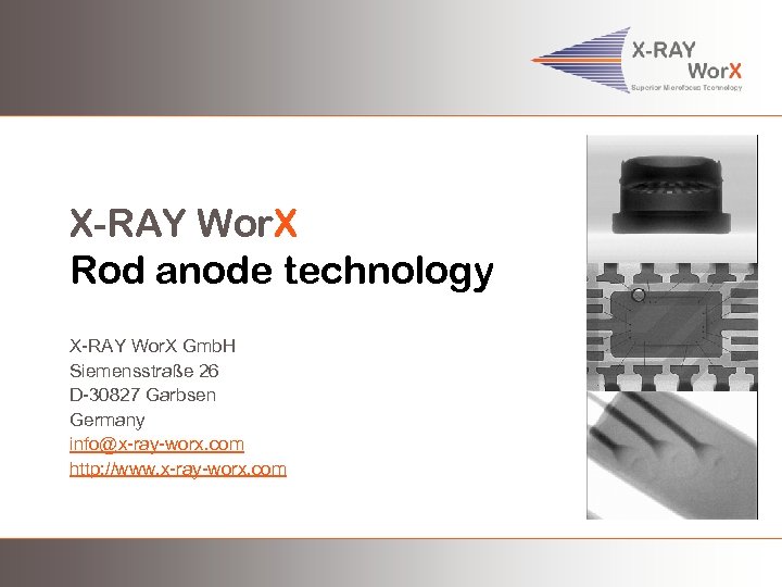 X-RAY Wor. X Rod anode technology X-RAY Wor. X Gmb. H Siemensstraße 26 D-30827