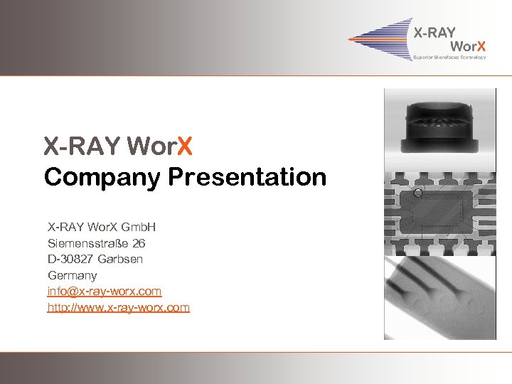 X-RAY Wor. X Company Presentation X-RAY Wor. X Gmb. H Siemensstraße 26 D-30827 Garbsen