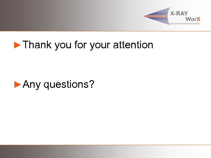 ►Thank you for your attention ►Any questions? 