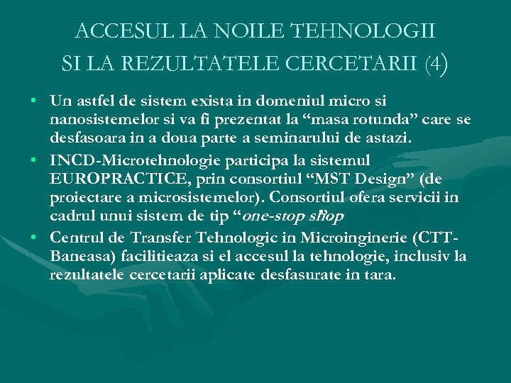 ACCESUL LA NOILE TEHNOLOGII SI LA REZULTATELE CERCETARII (4) • Un astfel de sistem