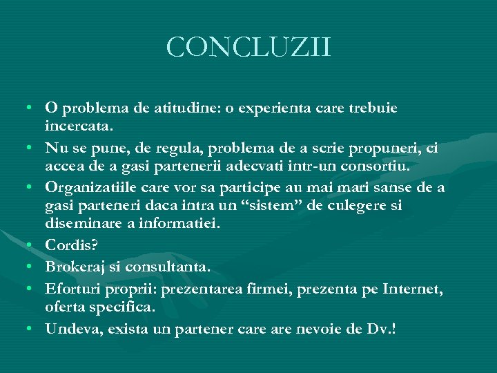 CONCLUZII • O problema de atitudine: o experienta care trebuie incercata. • Nu se