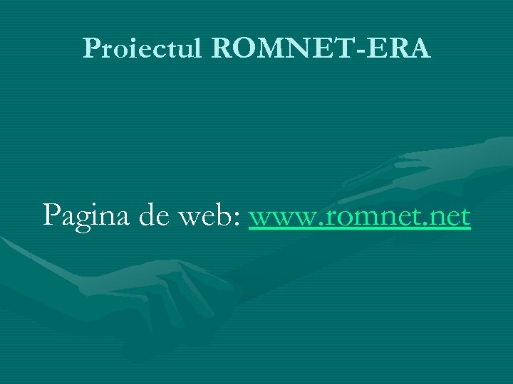 Proiectul ROMNET-ERA Pagina de web: www. romnet. net 