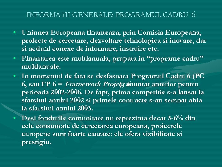 INFORMATII GENERALE: PROGRAMUL CADRU 6 • Uniunea Europeana finanteaza, prin Comisia Europeana, proiecte de