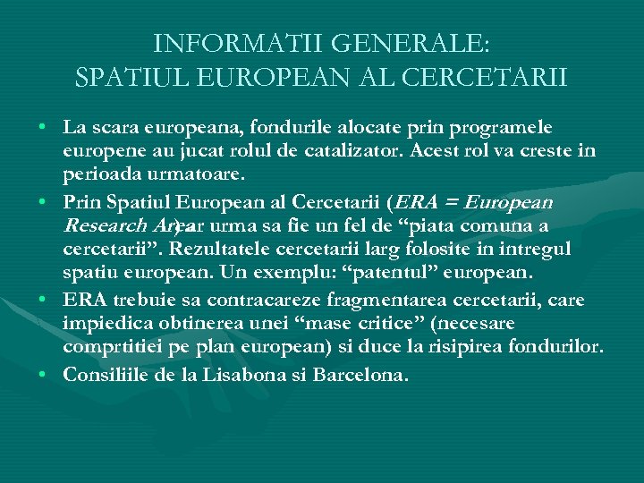 INFORMATII GENERALE: SPATIUL EUROPEAN AL CERCETARII • La scara europeana, fondurile alocate prin programele