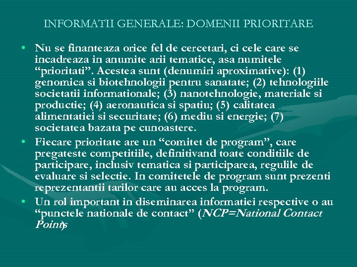 INFORMATII GENERALE: DOMENII PRIORITARE • Nu se finanteaza orice fel de cercetari, ci cele