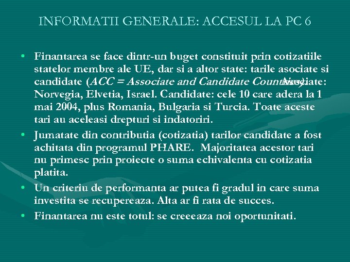 INFORMATII GENERALE: ACCESUL LA PC 6 • Finantarea se face dintr-un buget constituit prin
