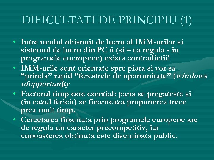 DIFICULTATI DE PRINCIPIU (1) • Intre modul obisnuit de lucru al IMM-urilor si sistemul