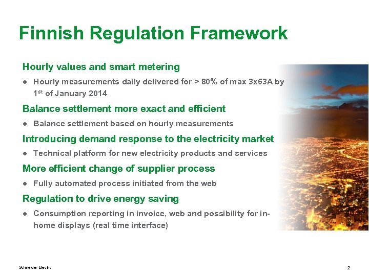 Finnish Regulation Framework Hourly values and smart metering ● Hourly measurements daily delivered for