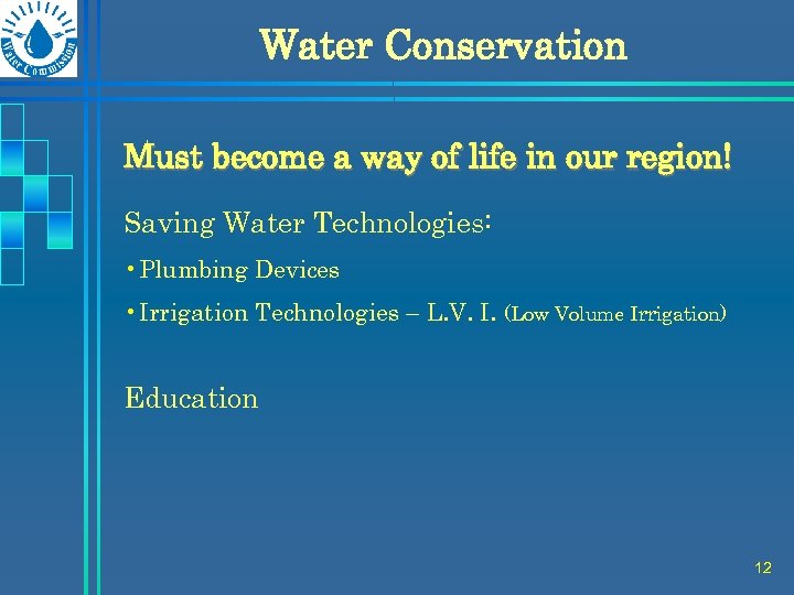 Water Conservation Must become a way of life in our region! Saving Water Technologies: