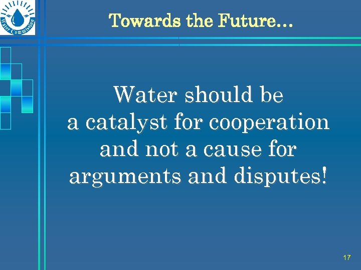 Towards the Future… Water should be a catalyst for cooperation and not a cause