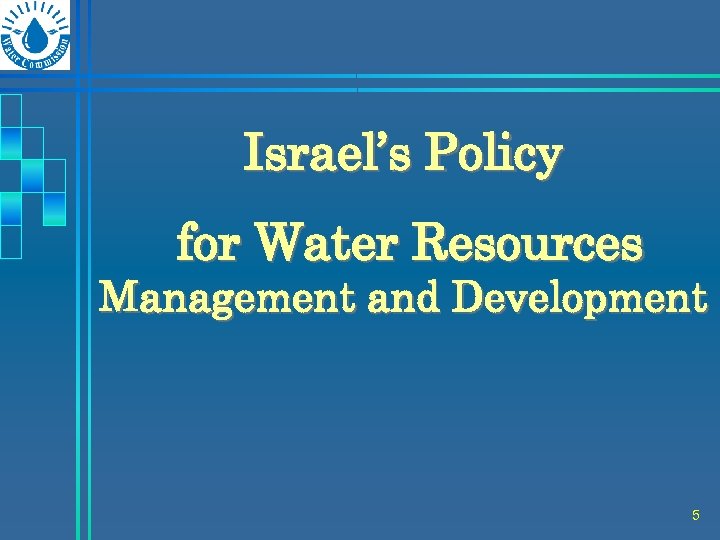 Israel’s Policy for Water Resources Management and Development 5 
