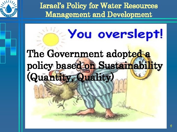 Israel’s Policy for Water Resources Management and Development The Government adopted a policy based