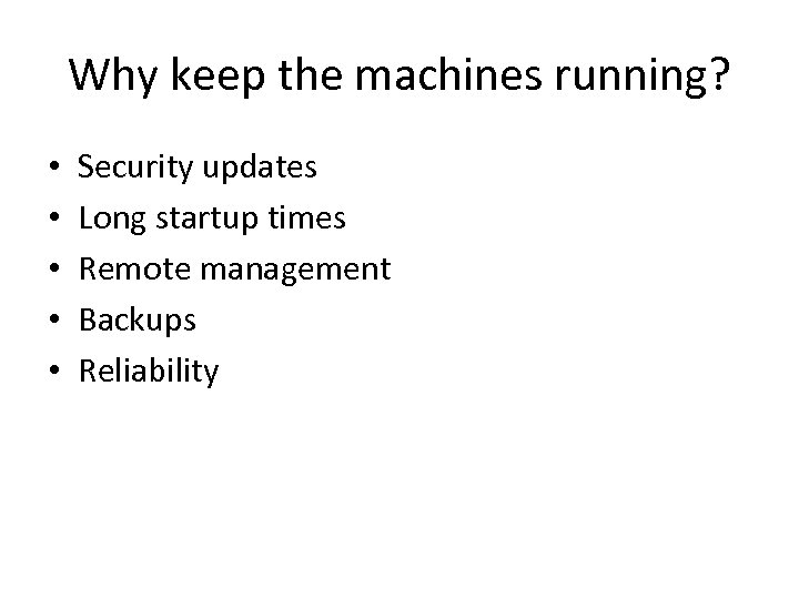 Why keep the machines running? • • • Security updates Long startup times Remote