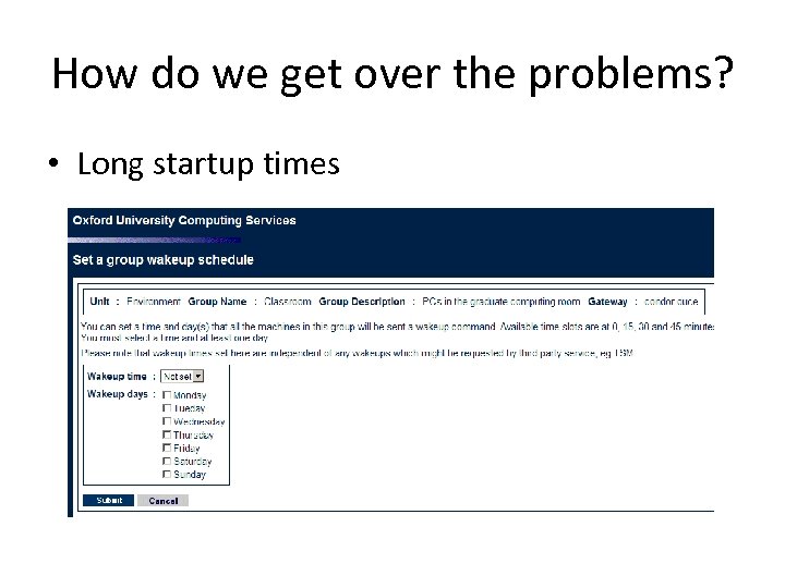 How do we get over the problems? • Long startup times 