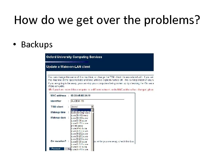 How do we get over the problems? • Backups 