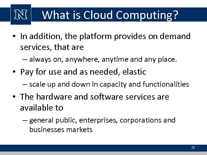 What is Cloud Computing? • In addition, the platform provides on demand services, that