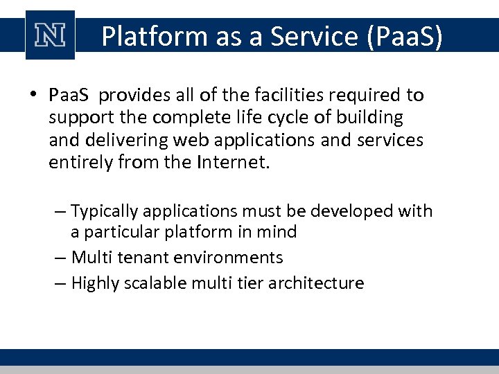 Platform as a Service (Paa. S) • Paa. S provides all of the facilities