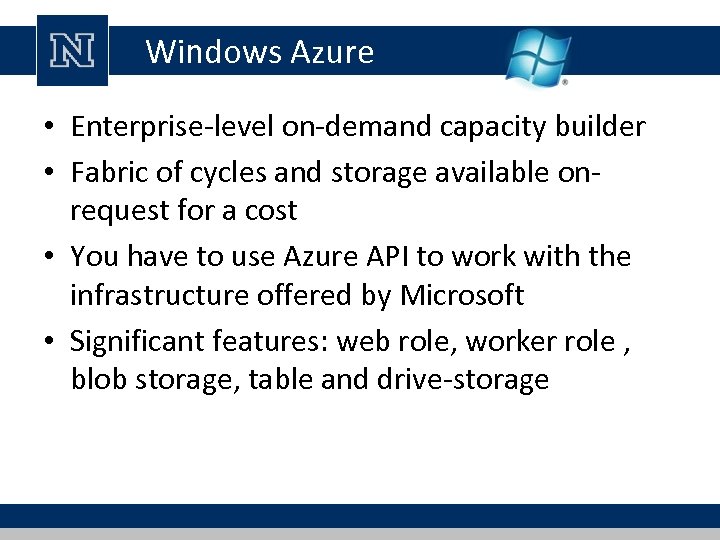 Windows Azure • Enterprise-level on-demand capacity builder • Fabric of cycles and storage available