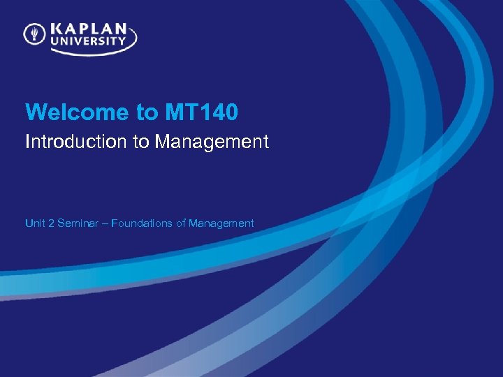 Welcome to MT 140 Introduction to Management Unit 2 Seminar – Foundations of Management