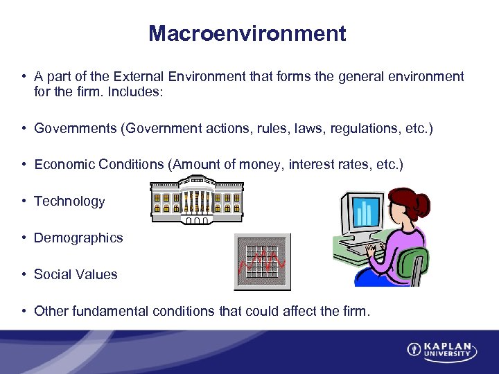 Macroenvironment • A part of the External Environment that forms the general environment for