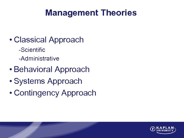 Management Theories • Classical Approach -Scientific -Administrative • Behavioral Approach • Systems Approach •