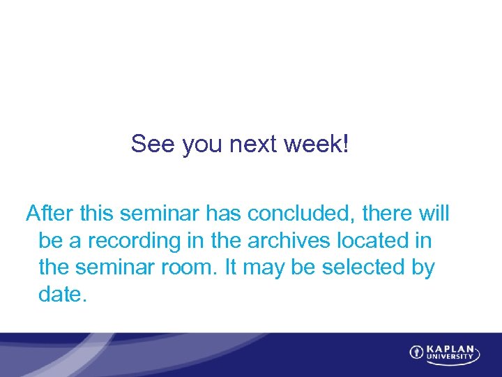 See you next week! After this seminar has concluded, there will be a recording