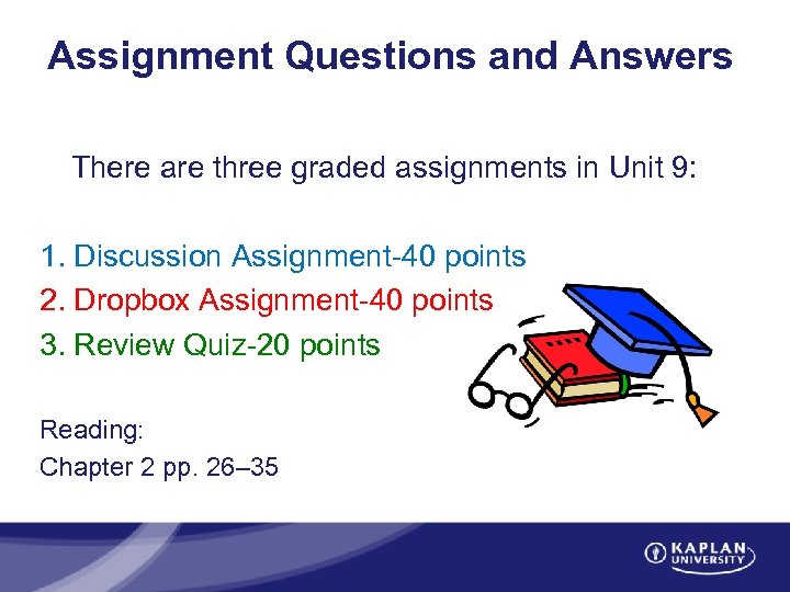 Assignment Questions and Answers There are three graded assignments in Unit 9: 1. Discussion