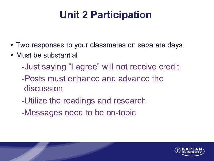 Unit 2 Participation • Two responses to your classmates on separate days. • Must