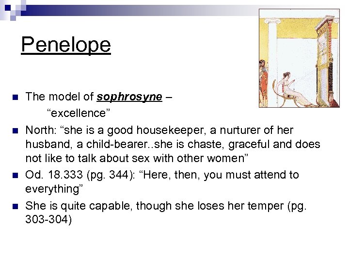 Penelope n n The model of sophrosyne – “excellence” North: “she is a good